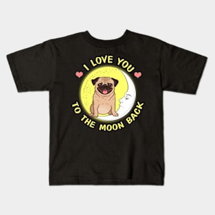 I Love You To The Moon And Back Pugs Kids T-Shirt